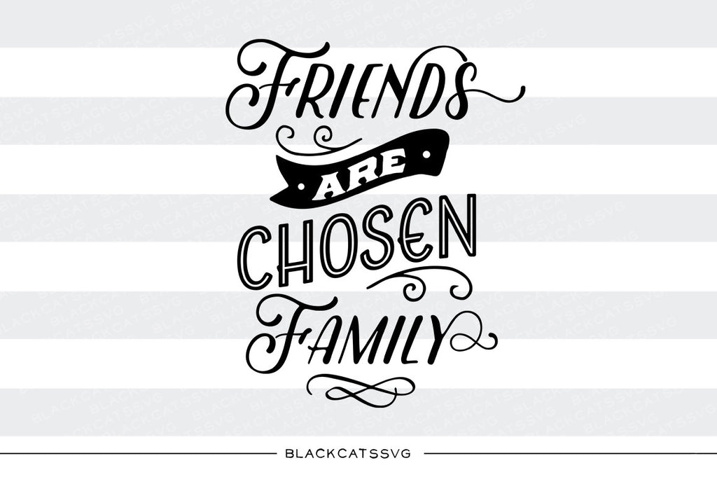 Download Friends Are Chosen Family Svg File Svg File Cutting File Clipart In Sv Blackcatssvg
