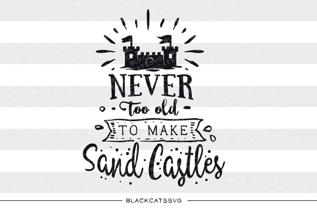 Download Never too old to make sand castles - SVG file Cutting File Clipart in - BlackCatsSVG