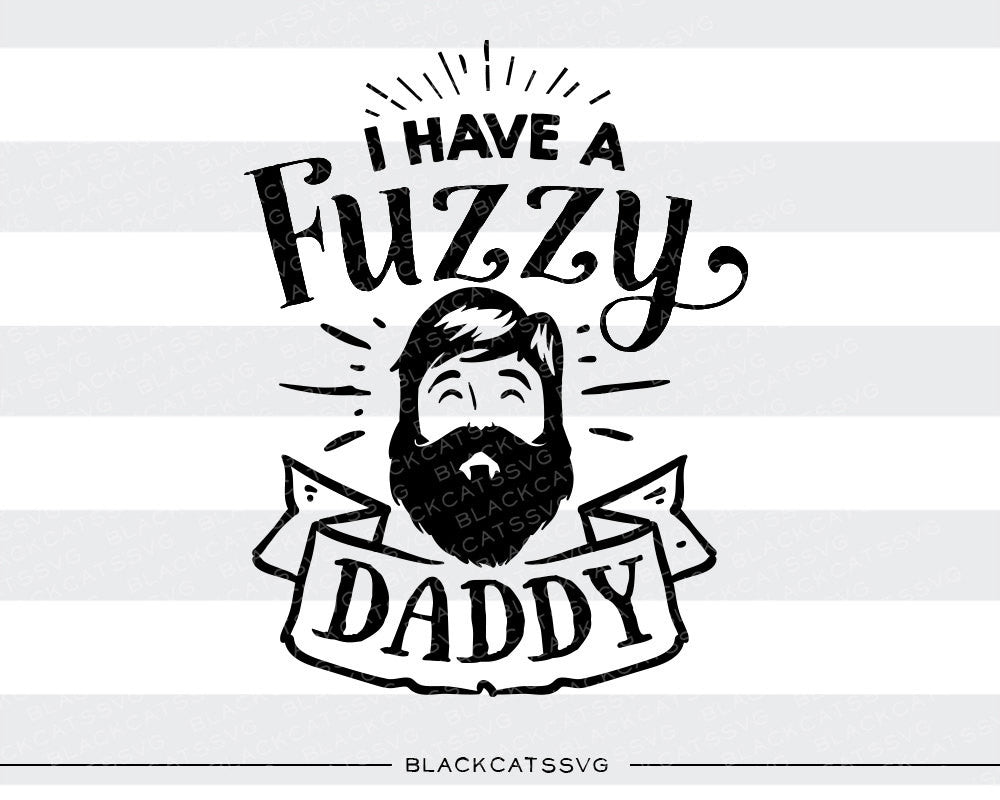 Download I have a fuzzy daddy SVG file Cutting File Clipart in Svg ...