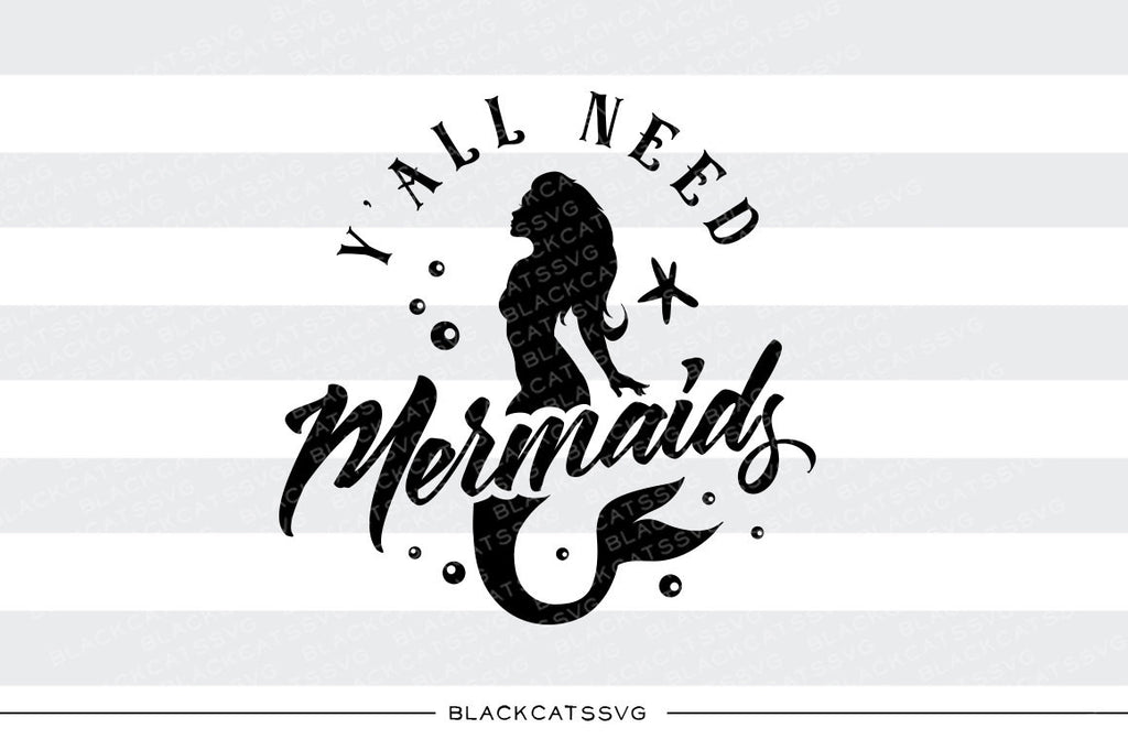 Download Y All Need Mermaids Svg File Cutting File Clipart In Svg Eps Dxf Blackcatssvg