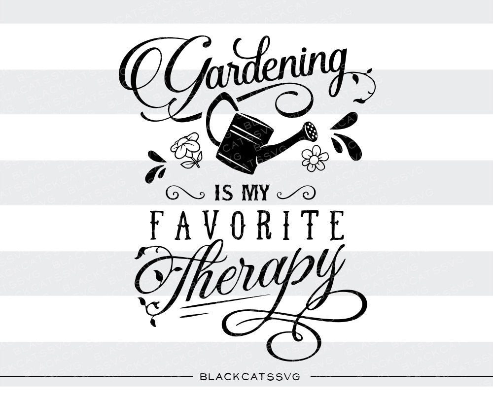 Download Gardening Is My Favorite Therapy Svg File Cutting File Clipart In Sv Blackcatssvg