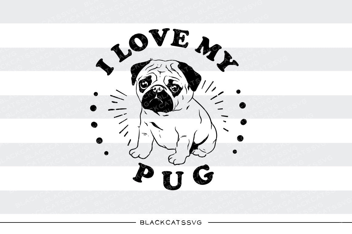 Download I love my pug - SVG file Cutting File Clipart in Svg, Eps, Dxf, Png fo - BlackCatsSVG