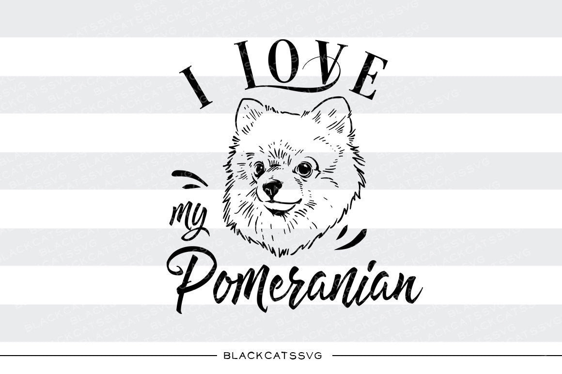 Download I love my Pomeranian - SVG file Cutting File Clipart in ...