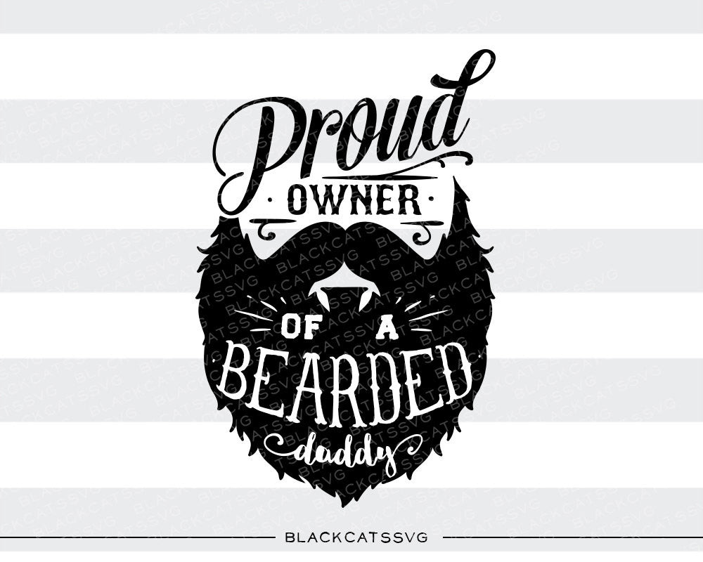 Proud owner of a bearded daddy svg file Cutting File ...