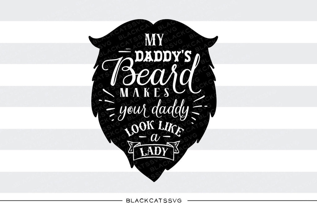 Download My Daddy S Beard Makes Your Daddy Look Svg File Cutting File Clipart I Blackcatssvg