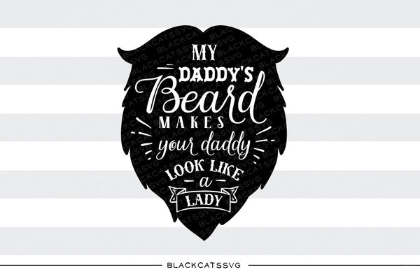 Download My daddy's beard makes your daddy look svg file Cutting ...