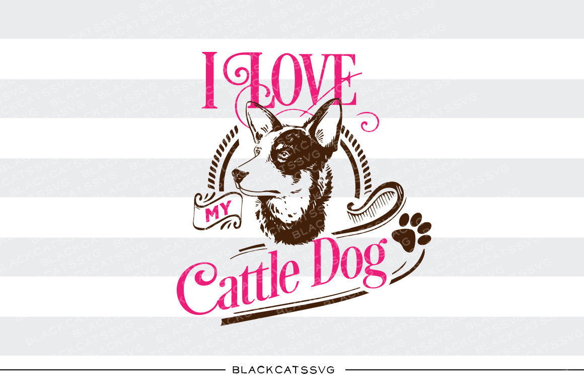 Download I love my cattle dog - SVG file Cutting File Clipart in ...