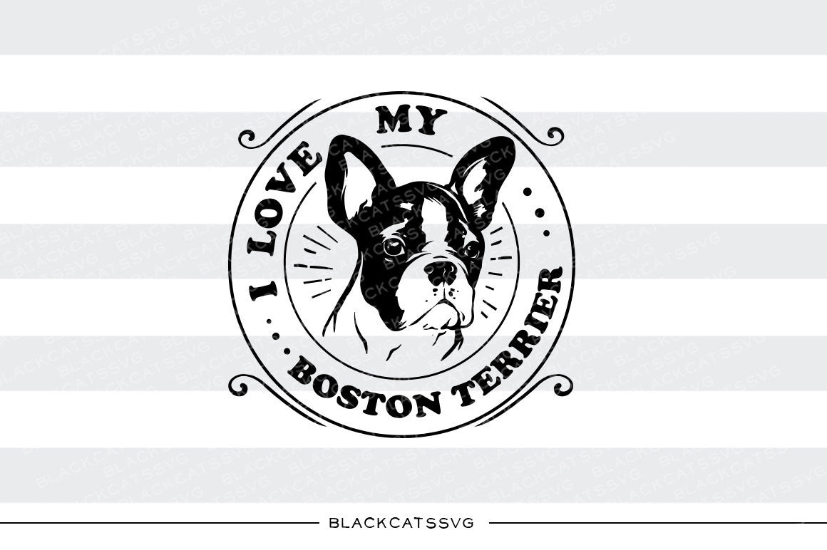 Download I love my Boston Terrier - SVG file Cutting File Clipart in Svg, Eps, - BlackCatsSVG