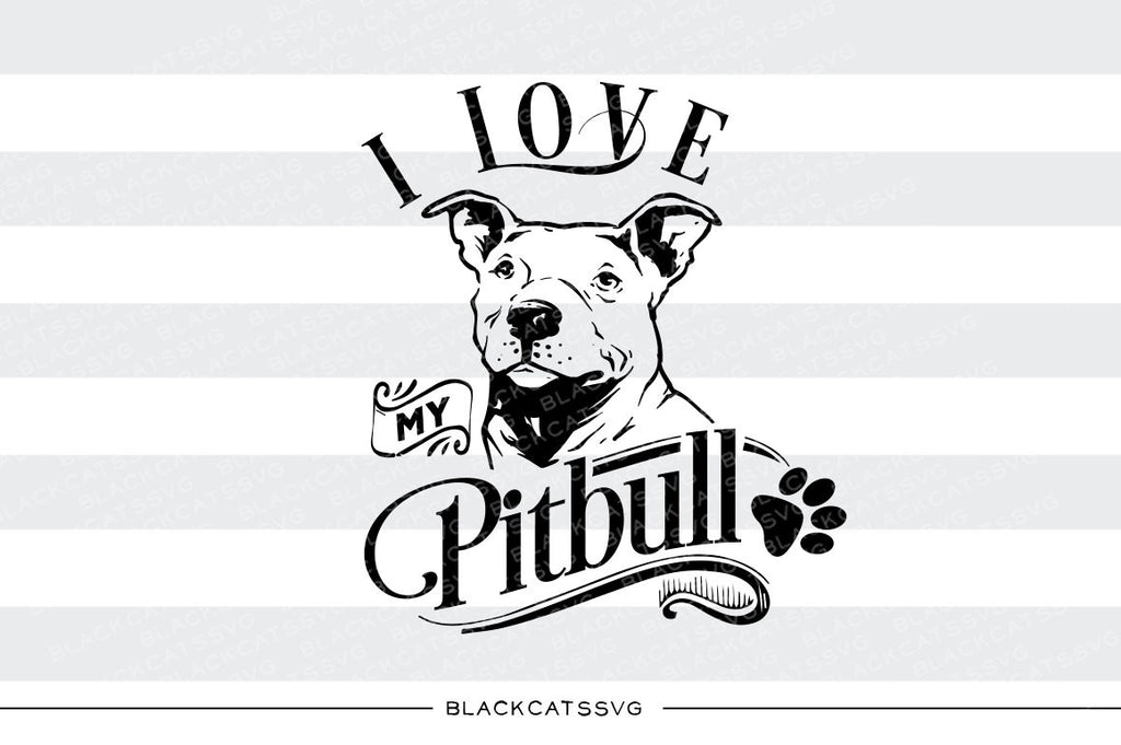 Download I Love My Pitbull Svg File Cutting File Clipart In Svg Eps Dxf Pn Blackcatssvg