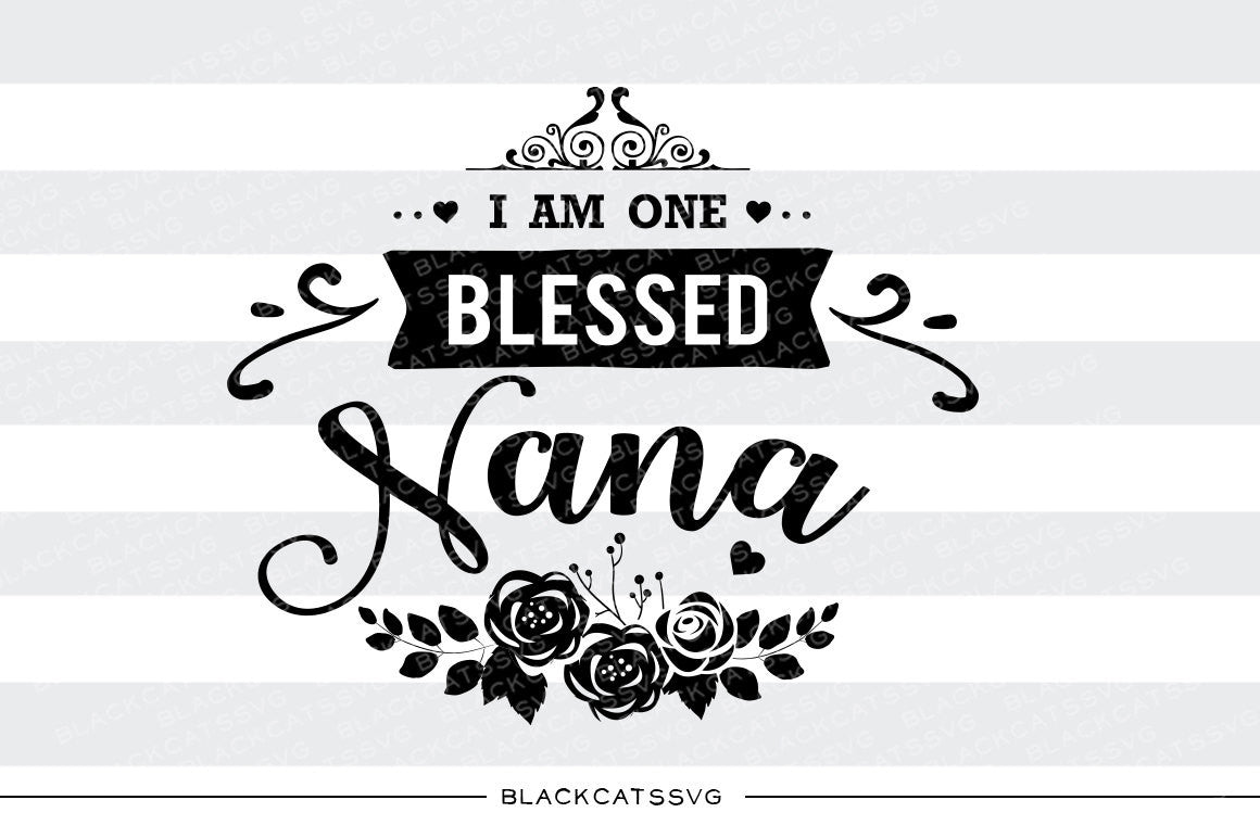 Download I am one Blessed Nana SVG file Cutting File Clipart in Svg, Eps, Dxf, - BlackCatsSVG