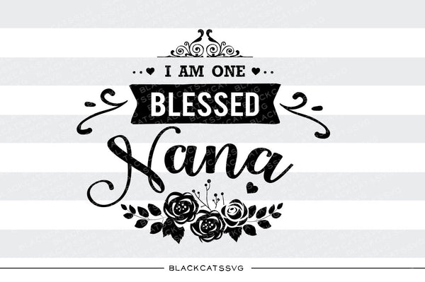 Download I am one Blessed Nana SVG file Cutting File Clipart in Svg, Eps, Dxf, - BlackCatsSVG