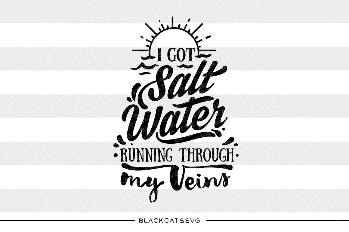 I got salt water running through my veins - SVG file ...