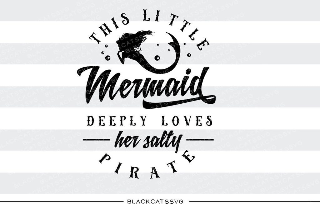 Download This Little Mermaid Loves Her Salty Pirate Svg File Cutting File Cli Blackcatssvg