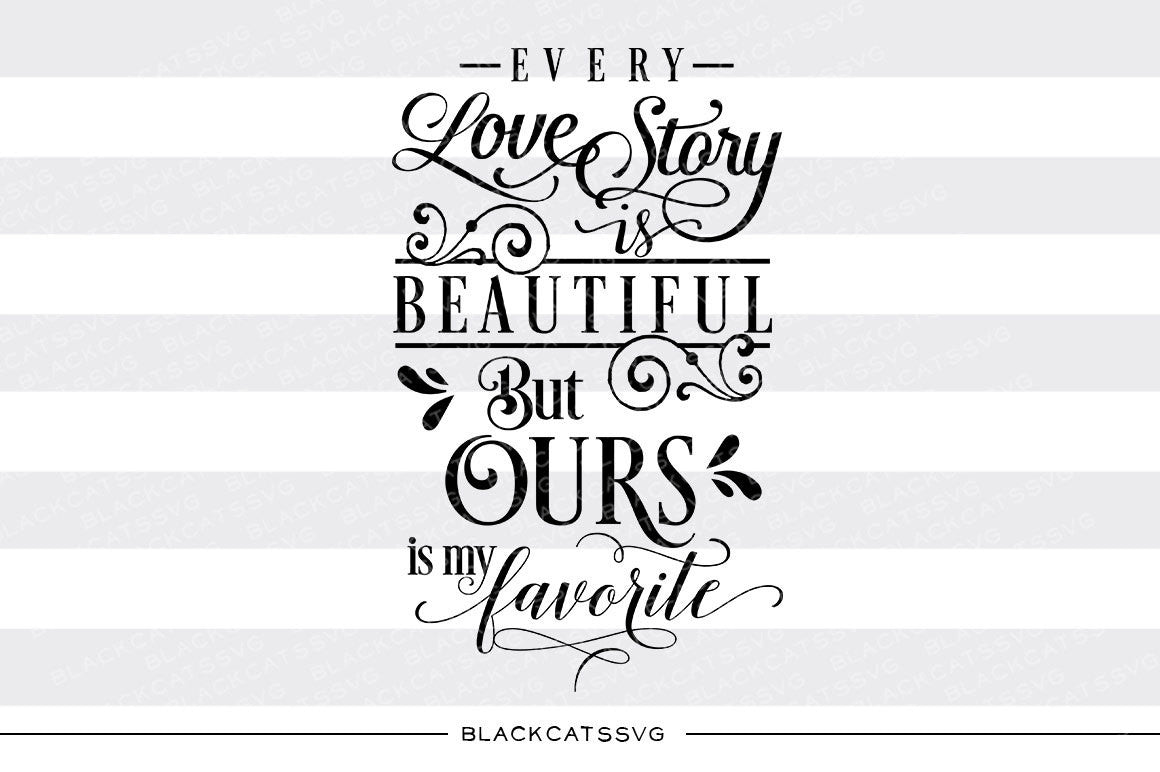 Download Every love story is beautiful but ours is my favorite SVG ...