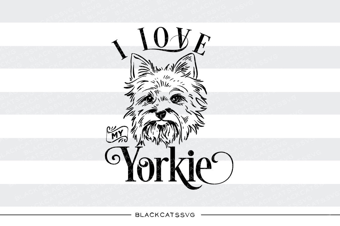 I love my Yorkie - SVG file Cutting File Clipart in Svg, Eps, Dxf, Png