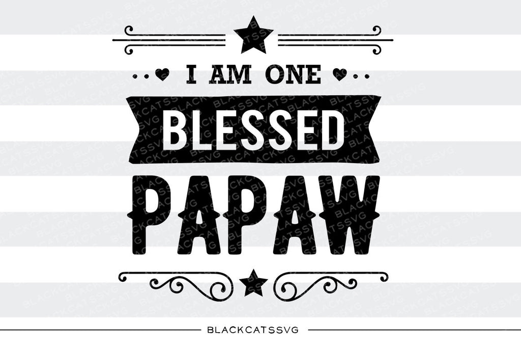Download I Am One Blessed Papaw Svg File Cutting File Clipart In Svg Eps Dxf Blackcatssvg