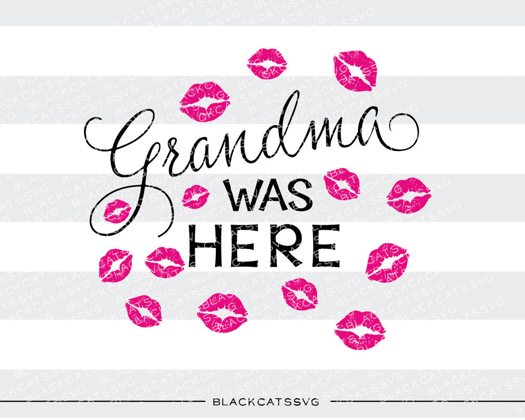 Download Grandma was here kisses SVG file Cutting File Clipart in Svg, Eps, Dxf - BlackCatsSVG