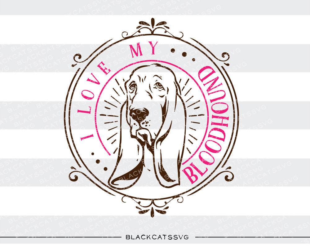 Download I love my Bloodhound - SVG file Cutting File Clipart in ...