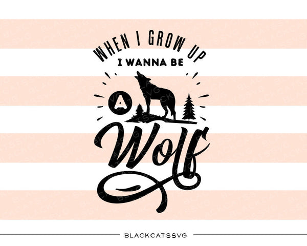 When I grow up I wanna be a wolf - SVG file Cutting File Clipart in Sv ...