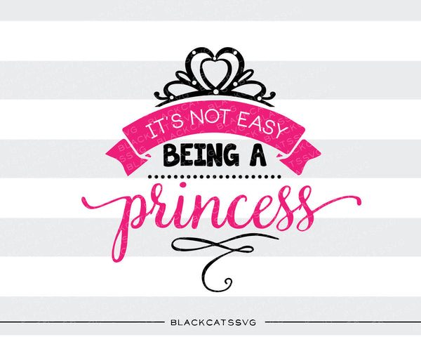 Download It's not easy being a princess SVG file Cutting File ...