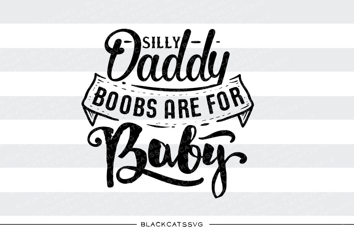 Download Silly daddy, boobs are for baby SVG file Cutting File Clipart in Svg, - BlackCatsSVG