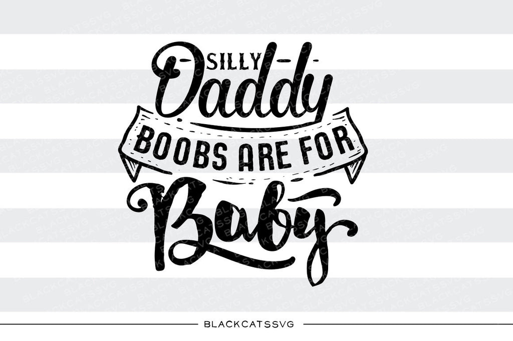 Download Silly Daddy Boobs Are For Baby Svg File Cutting File Clipart In Svg Blackcatssvg