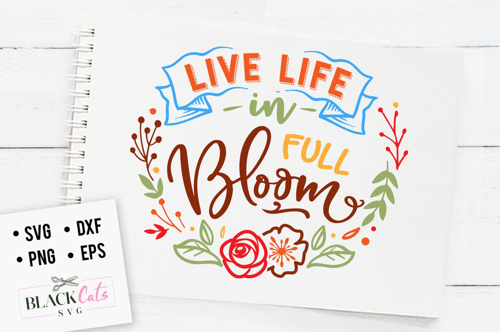 Download Live life in full bloom SVG file Cutting File Clipart in ...