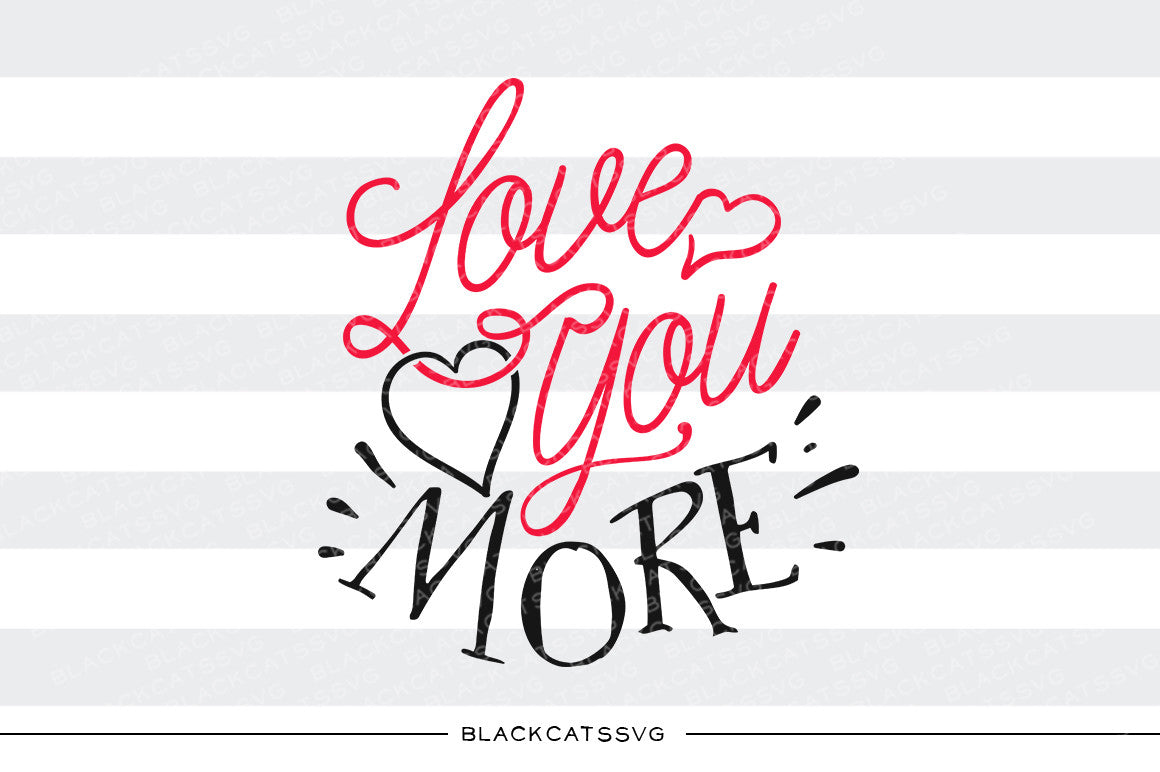 Download Love you more SVG file Cutting File Clipart in Svg, Eps ...