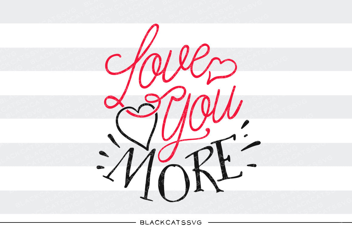 Download Love you more SVG file Cutting File Clipart in Svg, Eps, Dxf, Png for - BlackCatsSVG