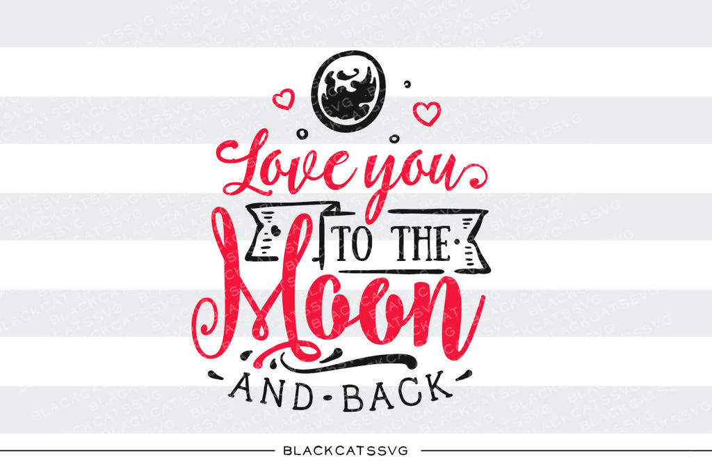 Download Love You To The Moon And Back Svg File Cutting File Clipart In Svg Ep Blackcatssvg