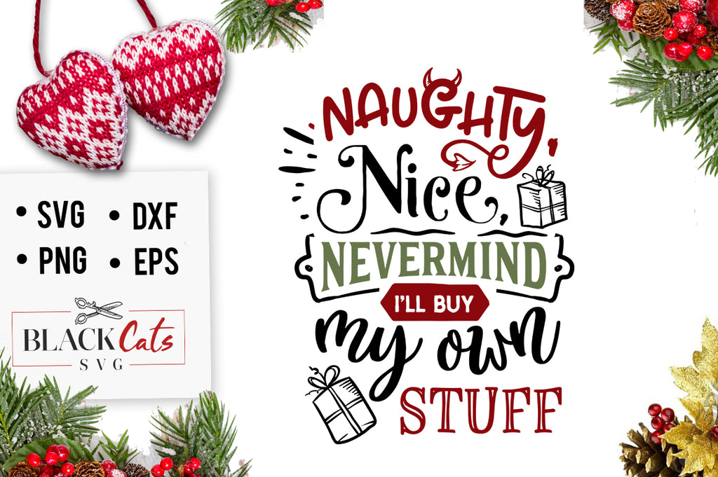 Download Naughty, nice, nevermind, I'll buy my own stuff SVG ...