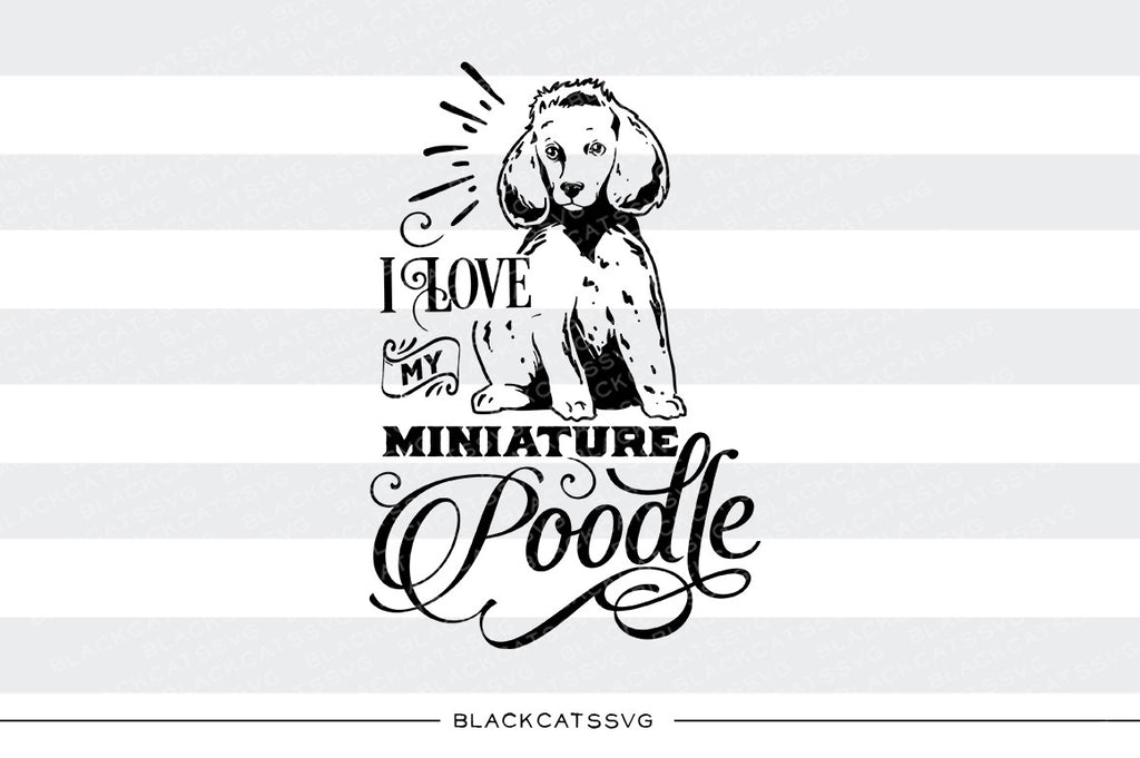 Download I Love My Miniature Poodle Svg File Cutting File Clipart In Svg Eps Blackcatssvg