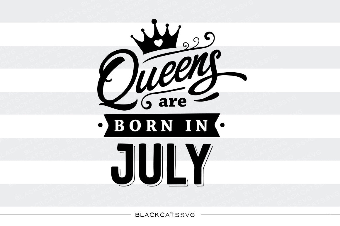 Download Queens are born in July SVG file Cutting File Clipart in ...