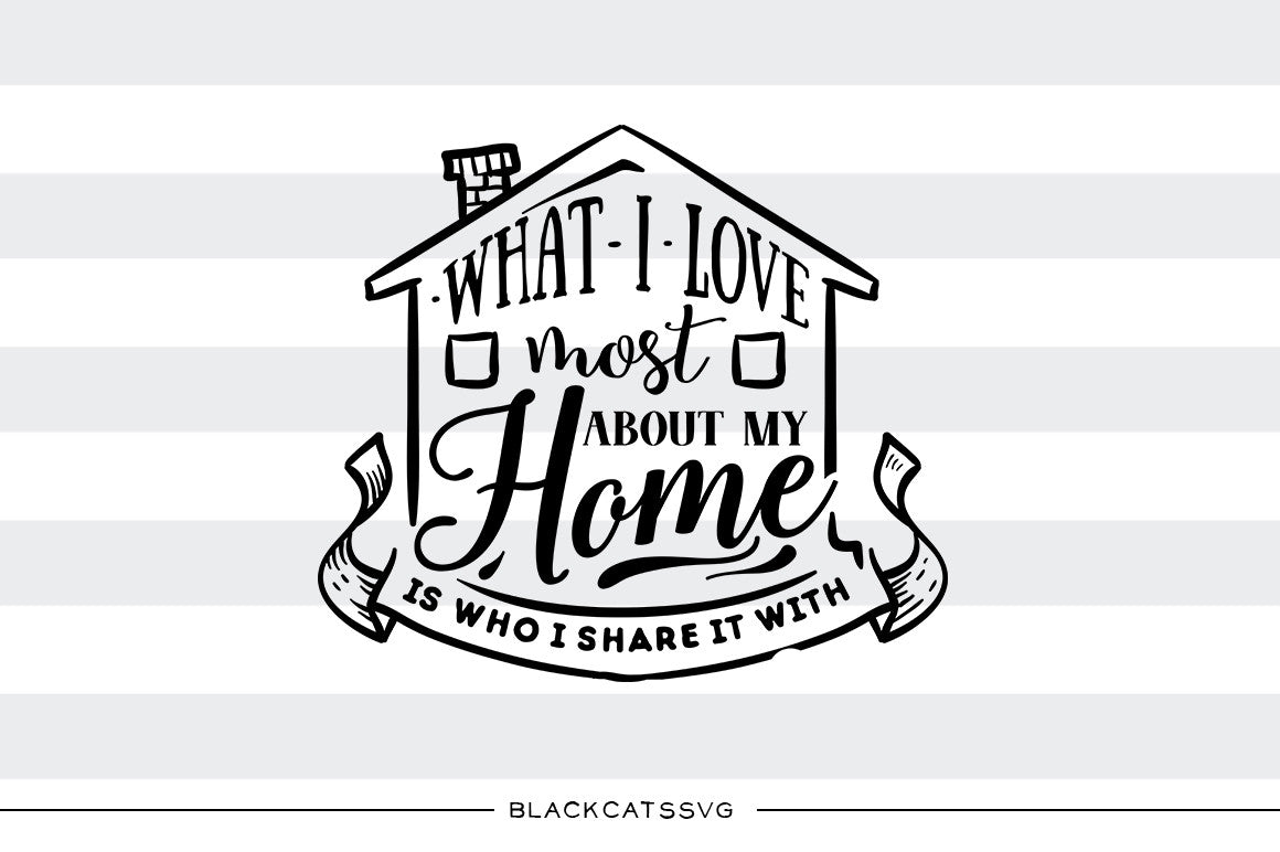 Download What I love most about my home - SVG file Cutting File Clipart in Svg, - BlackCatsSVG