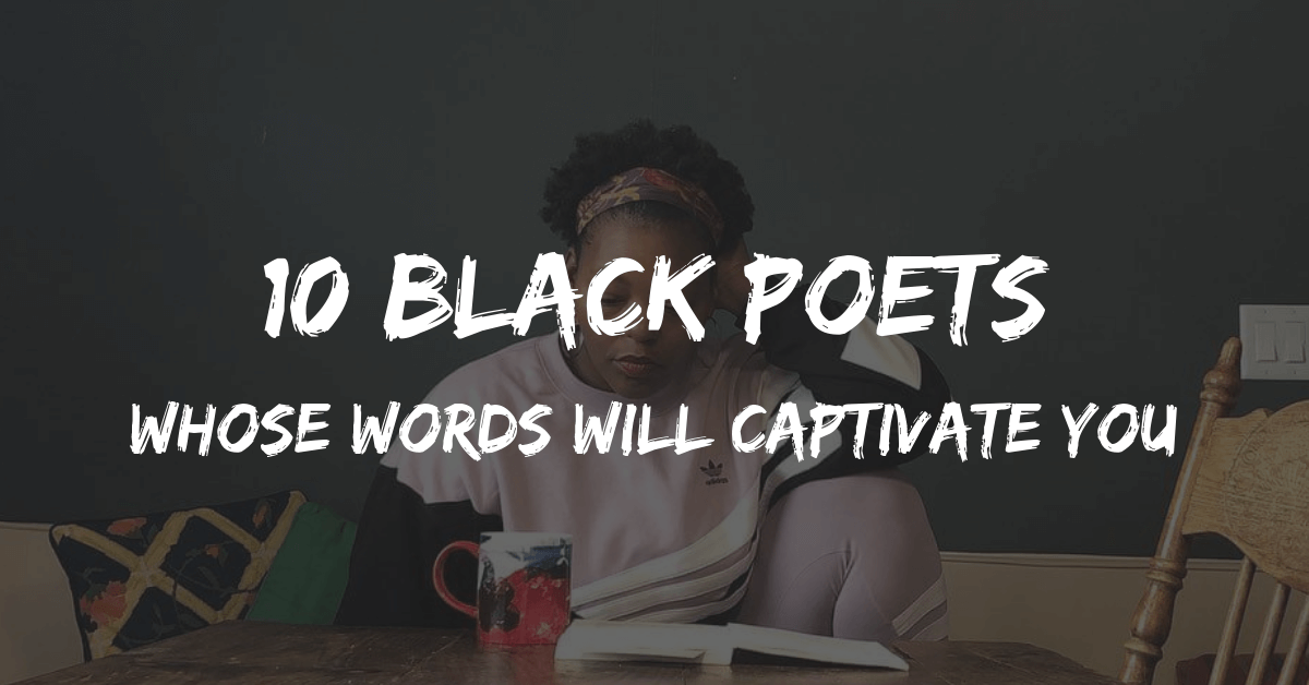 10 Black Poets Whose Words Will Captivate You Melanin Is Life