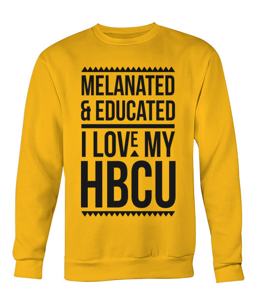 Melanated Educated I Love My Hbcu Crewneck Black Text Melanin Is Life