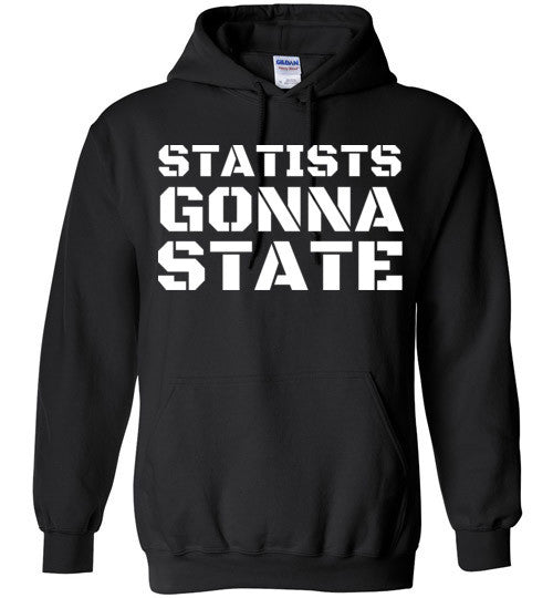 Statists Gonna State Hoodie – Freedom Swag
