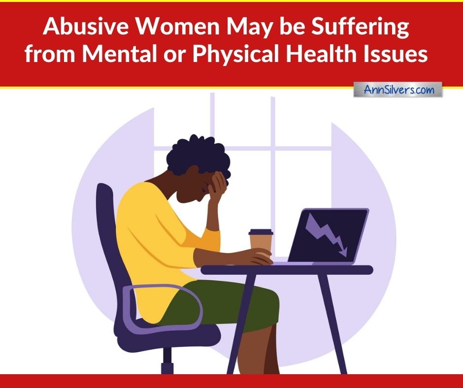 abusive women may have mental or physical health problems