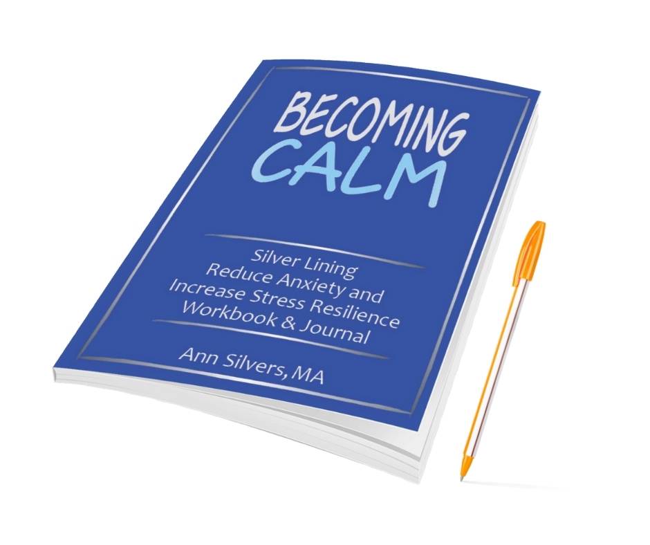 Becoming Calm: Silver Lining Reduce Anxiety and Increase Stress Resilience Workbook and Journal