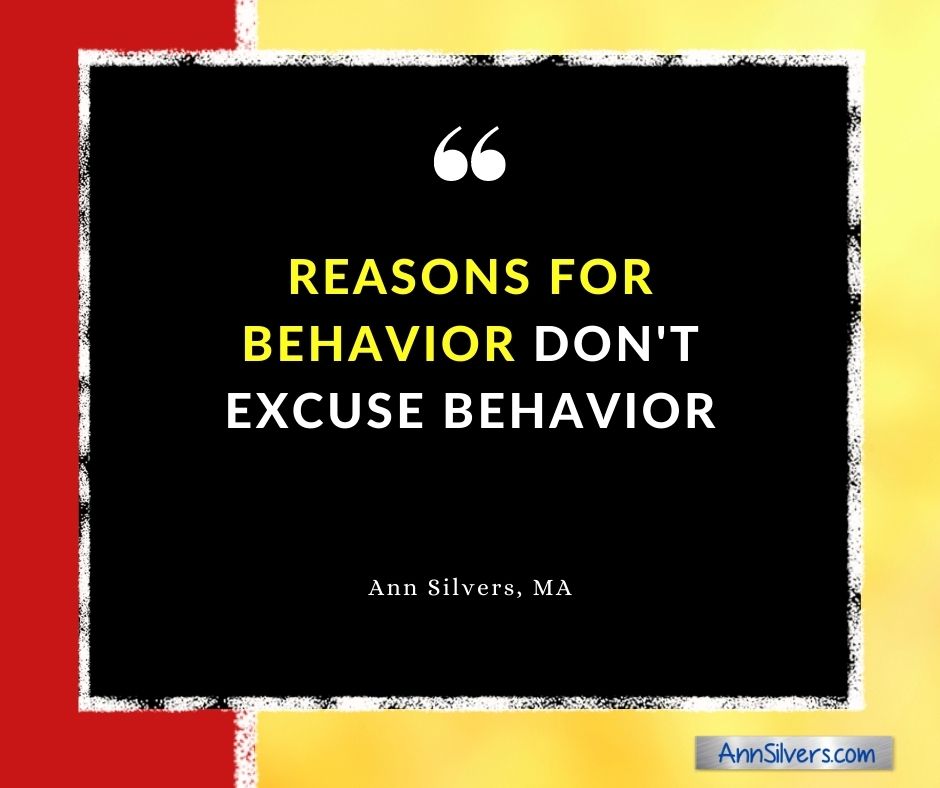 Reasons for behavior don't excuse behavior