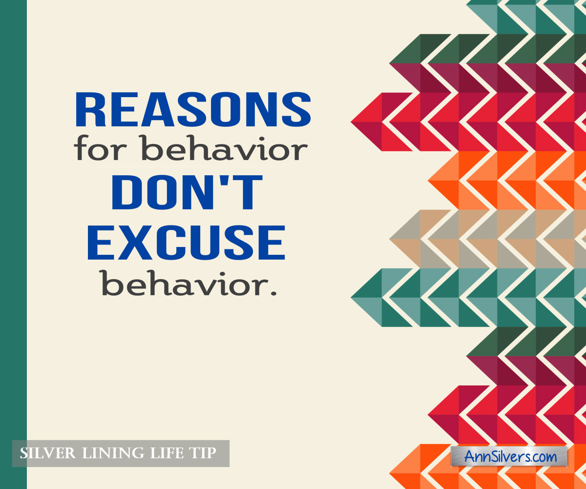 Reasons for behavior don't excuse behavior