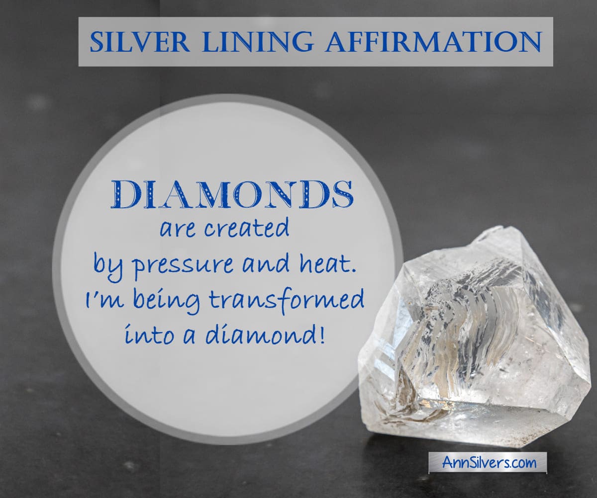 Diamonds are created by pressure and heat. I’m being transformed into a diamond! Positive Affirmation