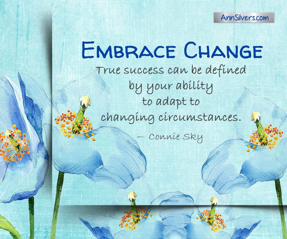 Embrace Change True success can be defined by your ability to adapt to changing circumstances. Connie Sky quote. Encouraging Quotes About Change.