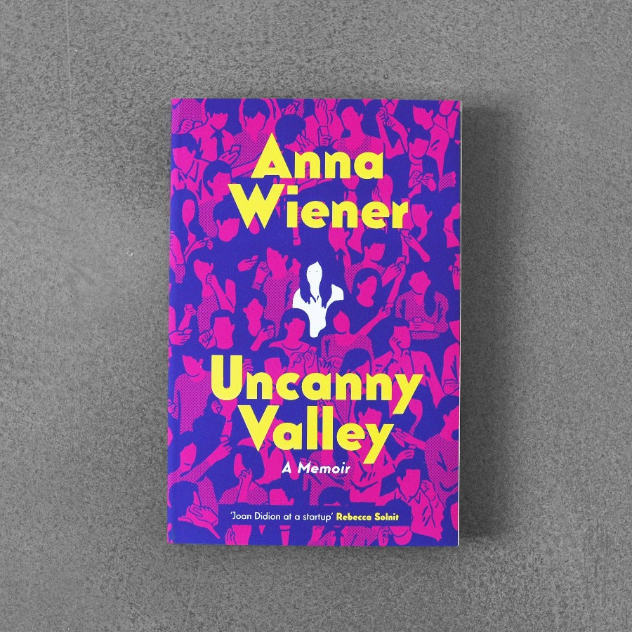 Uncanny Valley by Anna Wiener