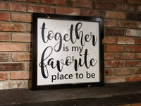 Together is my favorite place to be Wood Sign, Framed Sign