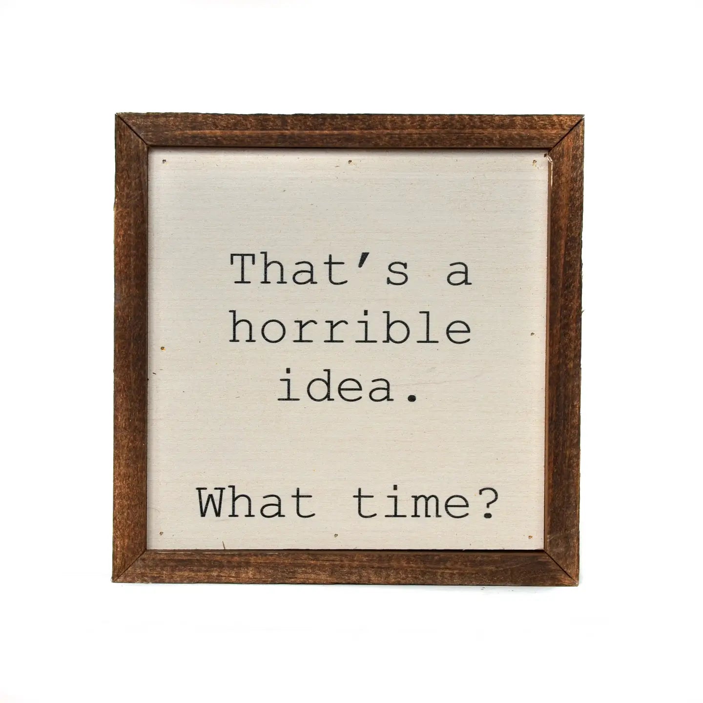 Horrible Idea Framed Wooden Sign