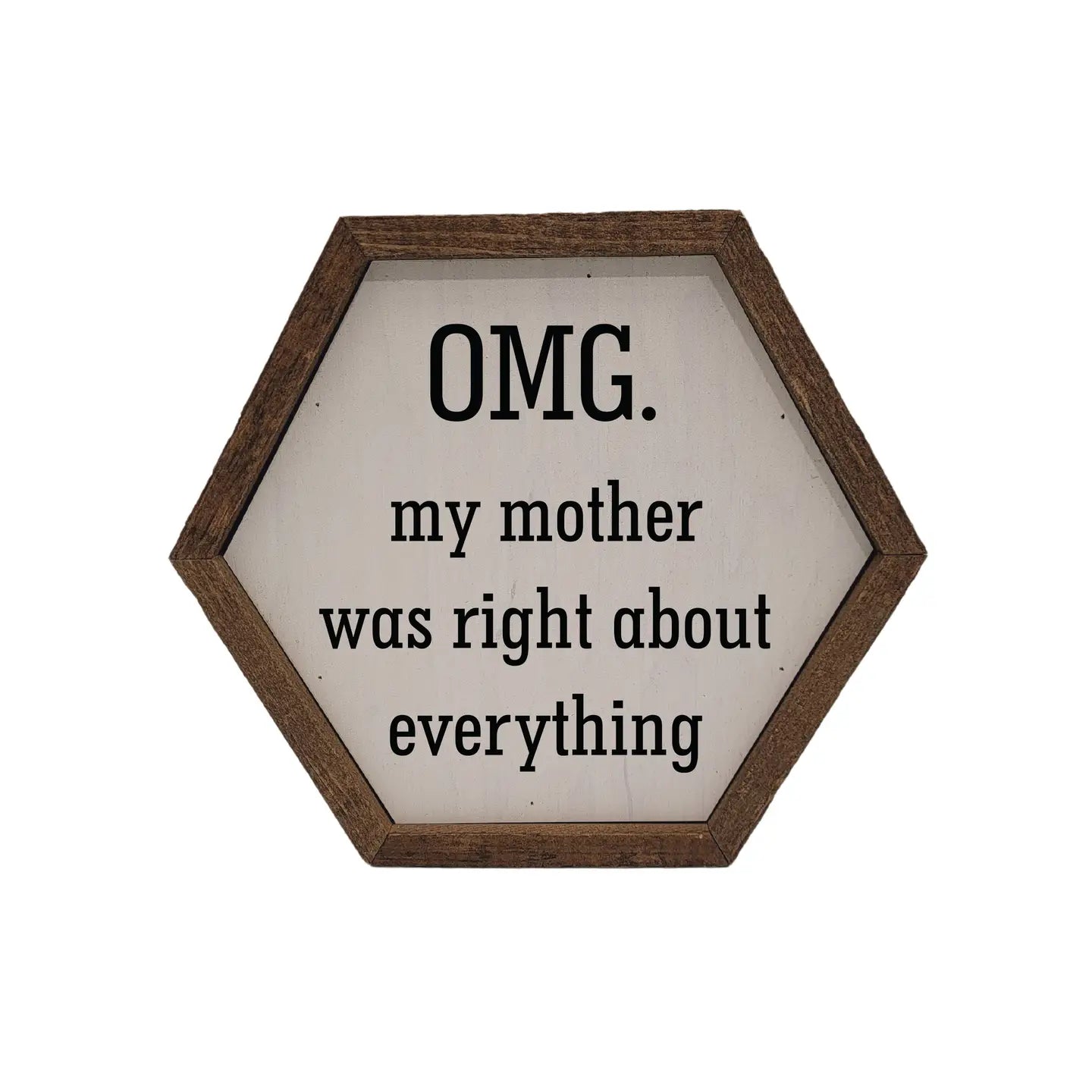 My Mother Was Right Hexagon Framed Wooden Sign