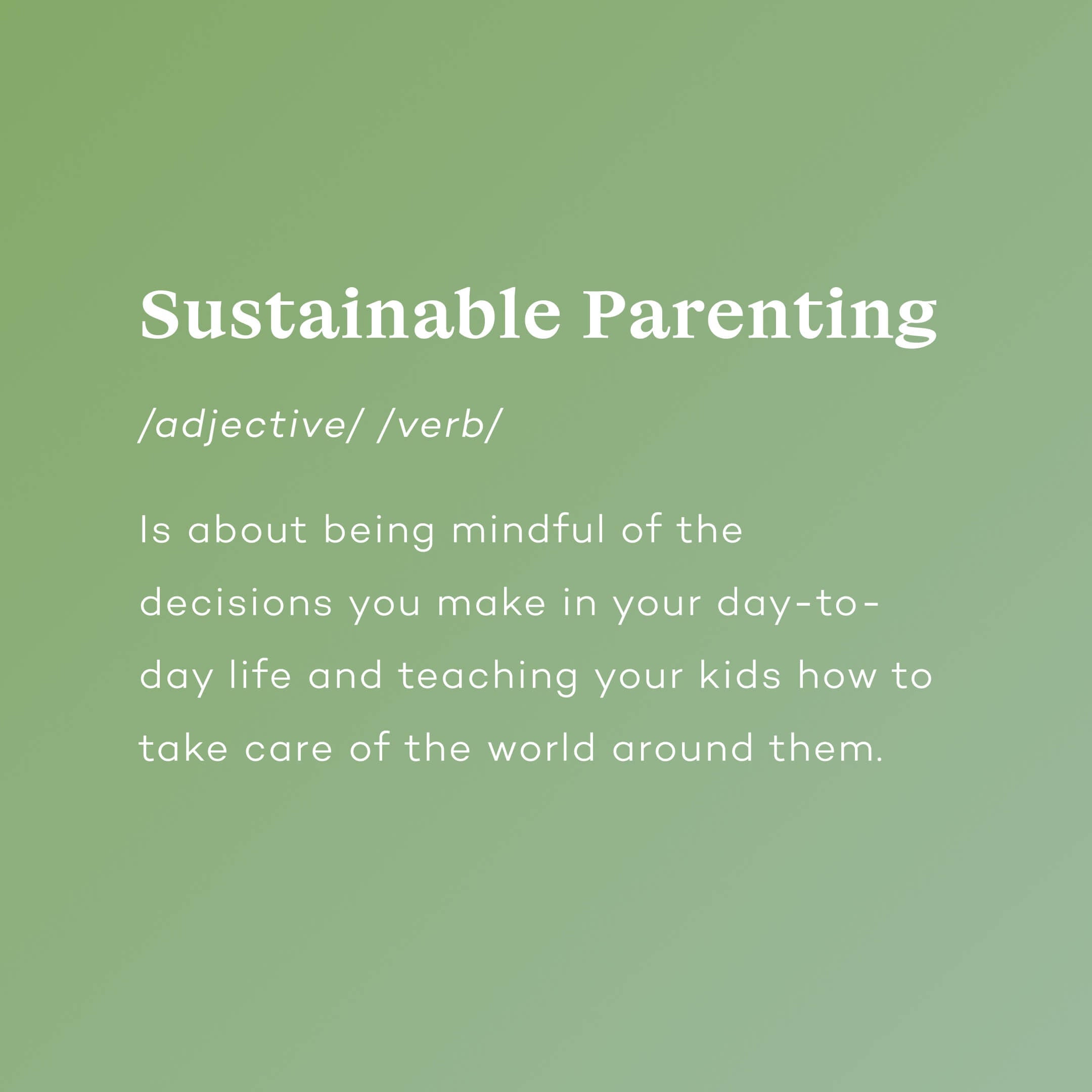 Sustainable parenting is about being mindful of the decisions you make in your day-to-day life and teaching your kids how to take care of the world around them.