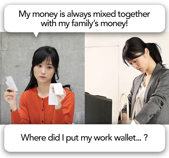 My money is always mixed together with my family's money! Where did I put my work wallet...?