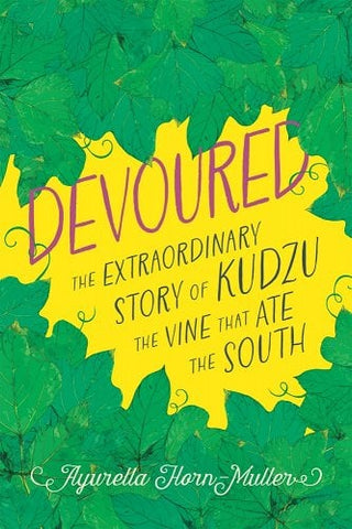 Cover of "Devoured": the extraordinary story of kudzu, the vine that ate the South